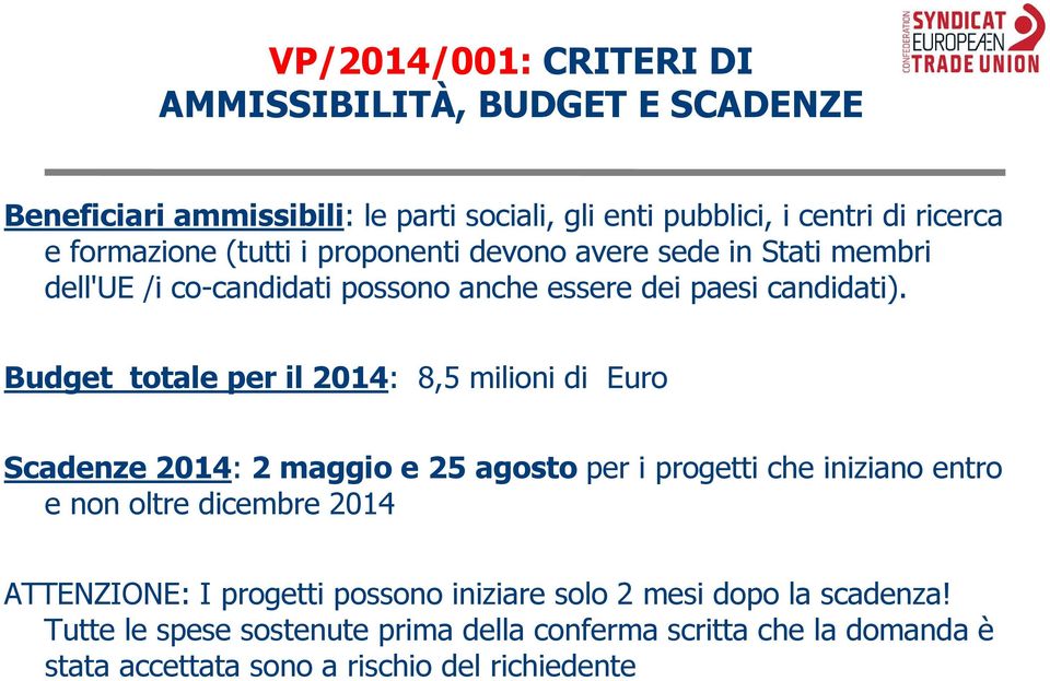 Budget totale per il 2014: 8,5 milioni di Euro Scadenze 2014: 2 maggio e25 agosto per i progetti che iniziano entro e non oltre dicembre 2014