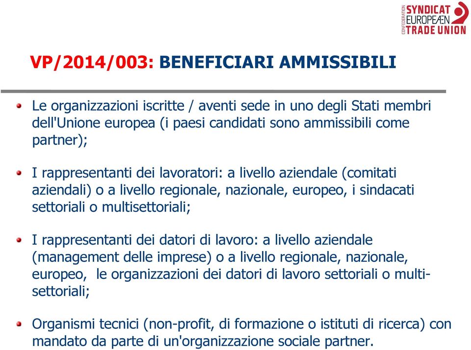 multisettoriali; I rappresentanti dei datori di lavoro: a livello aziendale (management delle imprese) o a livello regionale, nazionale, europeo, le organizzazioni