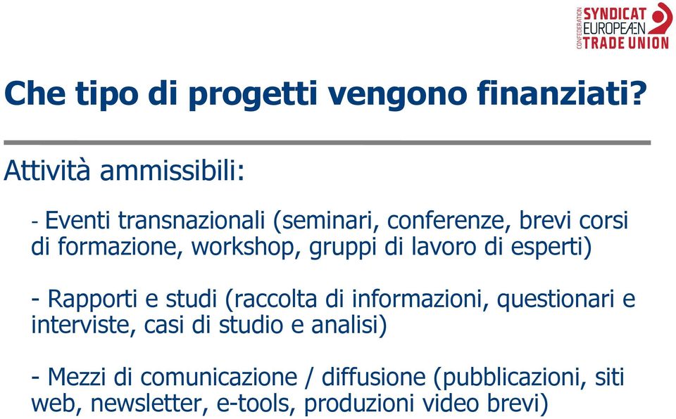 workshop, gruppi di lavoro di esperti) - Rapporti e studi (raccolta di informazioni,