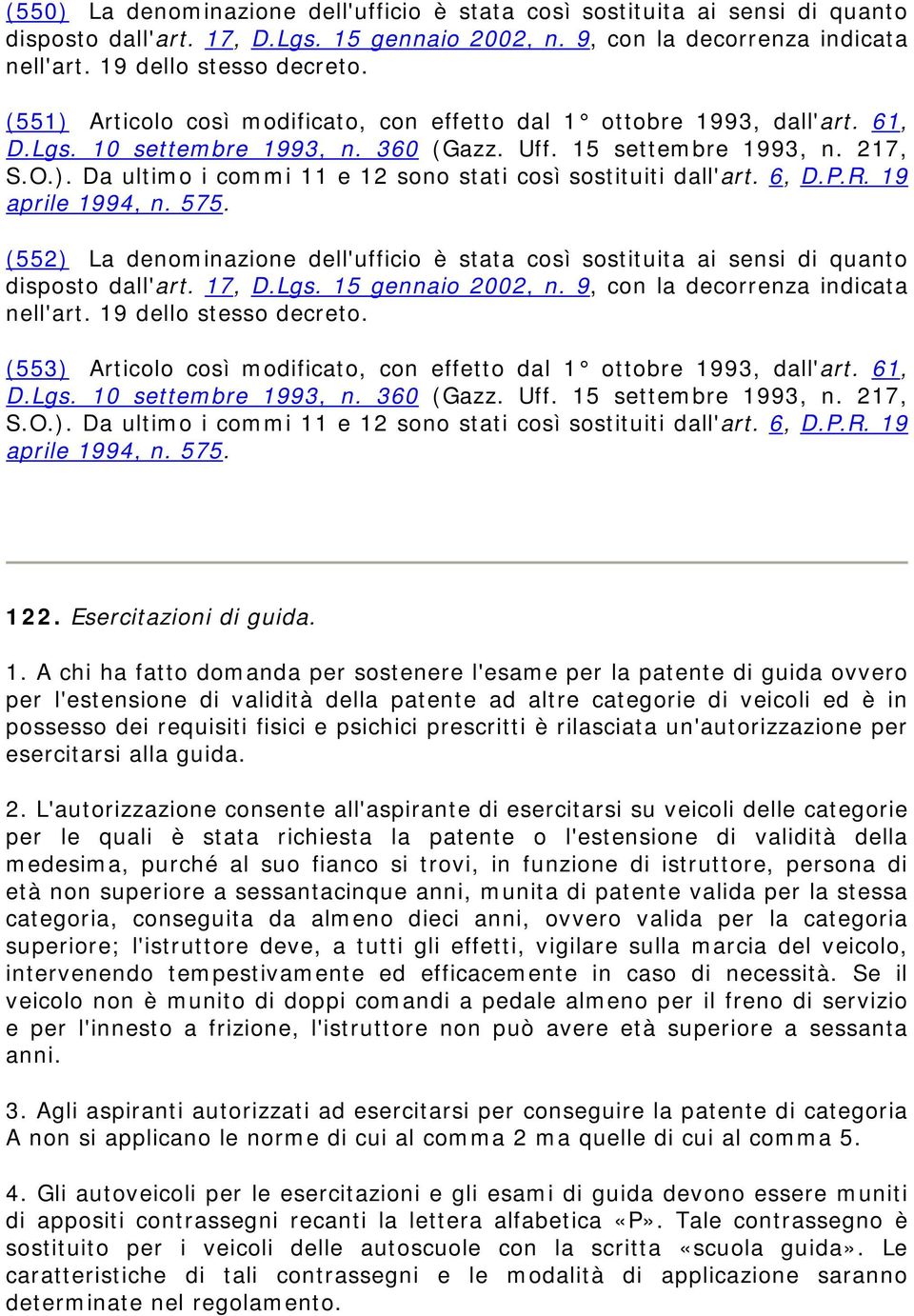 (552) La denominazione dell'ufficio è stata così sostituita ai sensi di quanto (553) Articolo così modificato, con effetto dal 1 ottobre 1993, dall'art. 61, D.Lgs. 10 settembre 1993, n. 360 (Gazz.