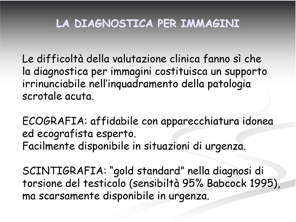 ECOGRAFIA: affidabile con apparecchiatura idonea ed ecografista esperto.