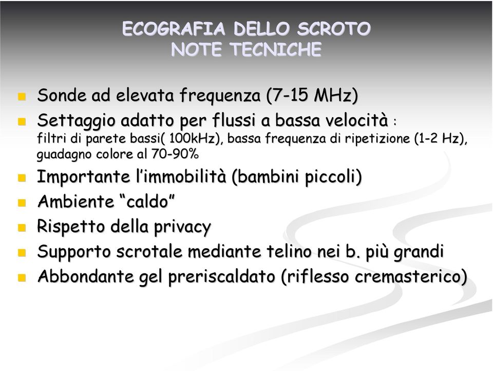 colore al 70-90% Importante l immobilitl immobilità (bambini piccoli) Ambiente caldo Rispetto della