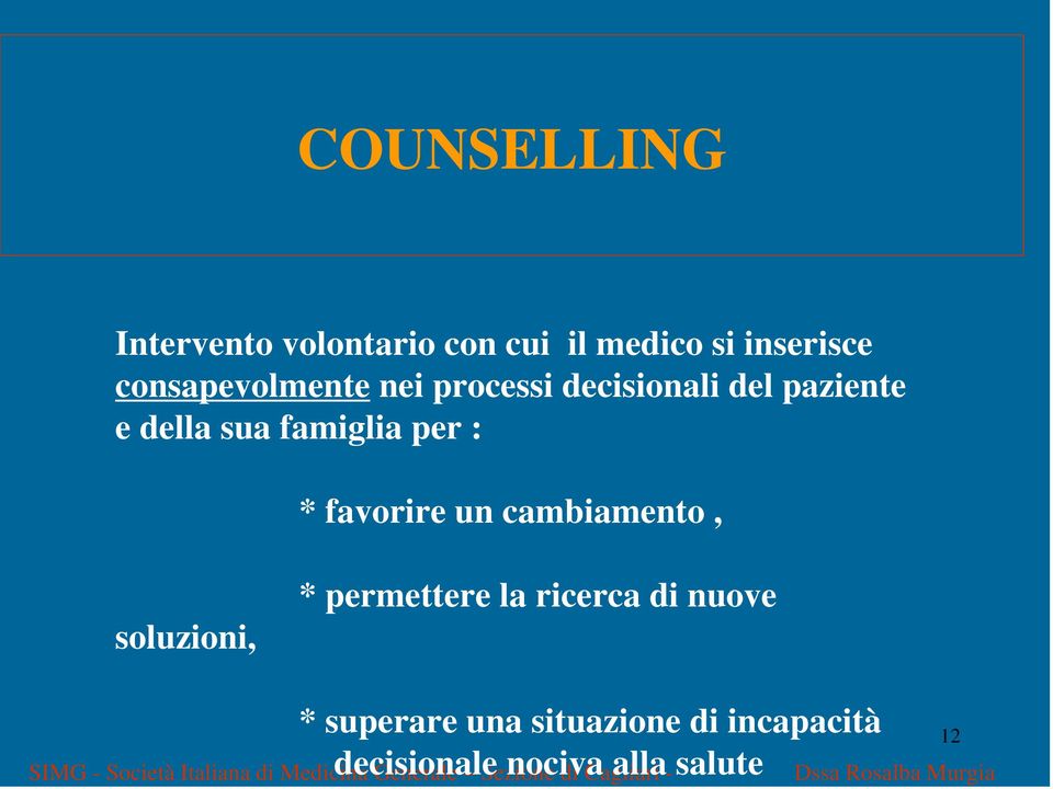 permettere la ricerca di nuove * superare una situazione di incapacità decisionale nociva alla