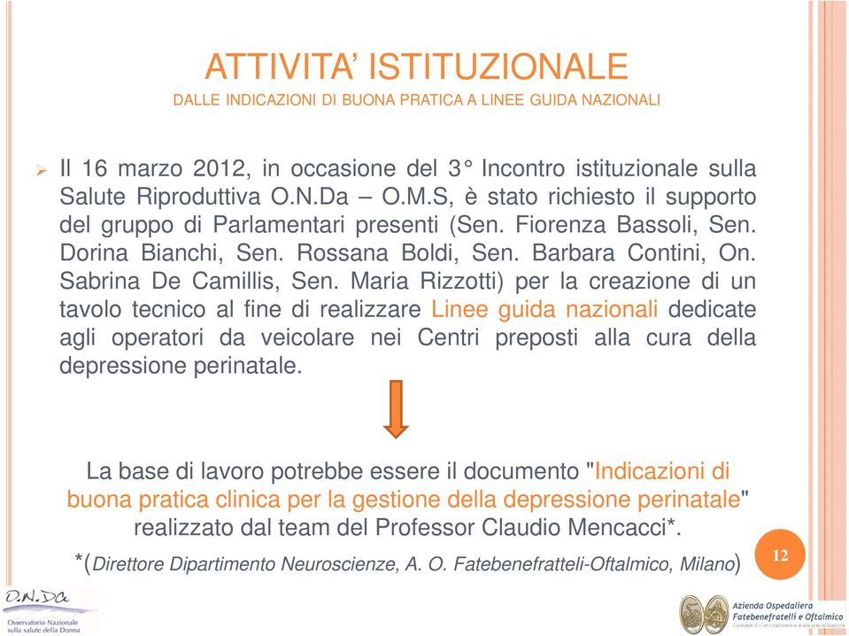 Maria Rizzotti) per la creazione di un tavolo tecnico al fine di realizzare Linee guida nazionali dedicate agli operatori da veicolare nei Centri preposti alla cura della depressione perinatale.