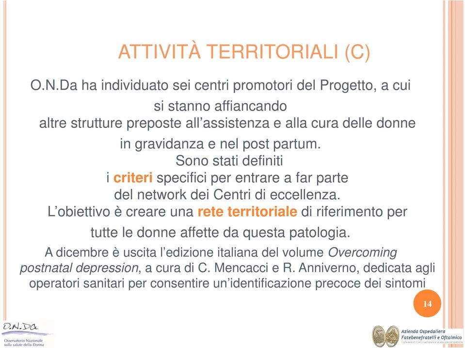 gravidanza e nel post partum. Sono stati definiti i criteri specifici per entrare a far parte del network dei Centri di eccellenza.