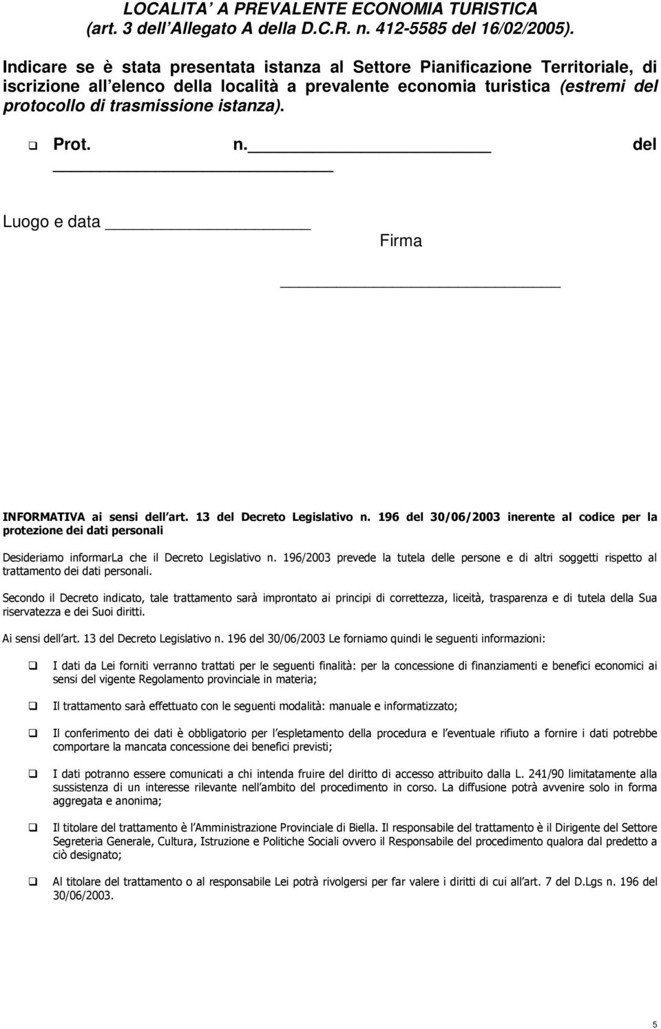 Prot. n. del Luogo e data Firma INFORMATIVA ai sensi dell art. 13 del Decreto Legislativo n.