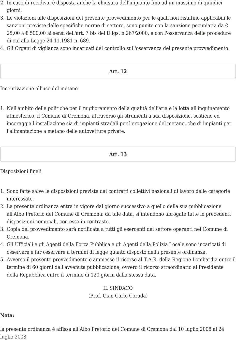 25,00 a 500,00 ai sensi dell'art. 7 bis del D.lgs. n.267/2000, e con l'osservanza delle procedure di cui alla Legge 24.11981 n. 689. 4.