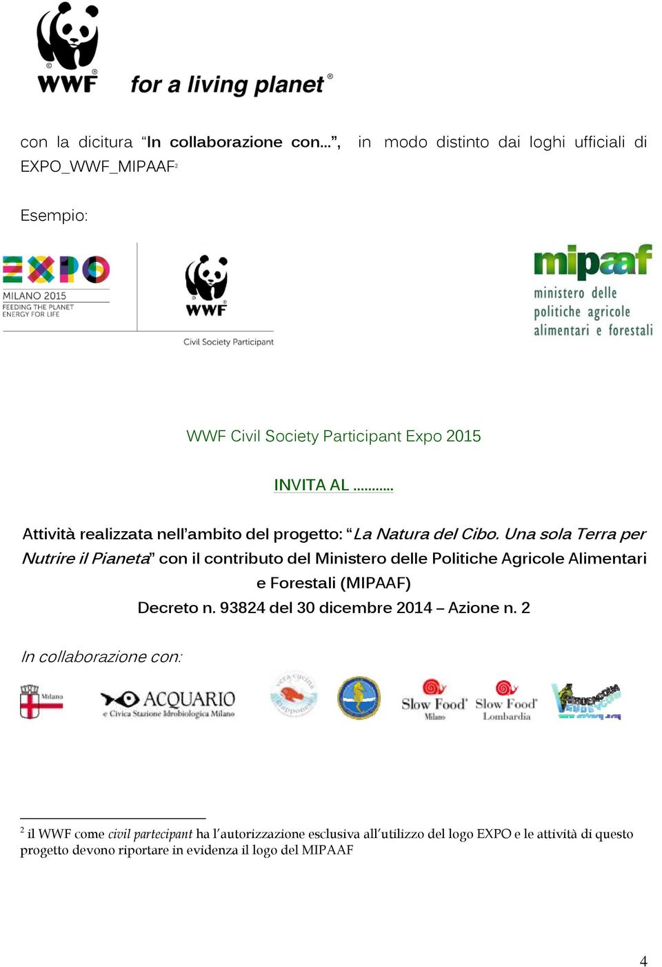Una sola Terra per Nutrire il Pianeta con il contributo del Ministero delle Politiche Agricole Alimentari e Forestali (MIPAAF) Decreto n.