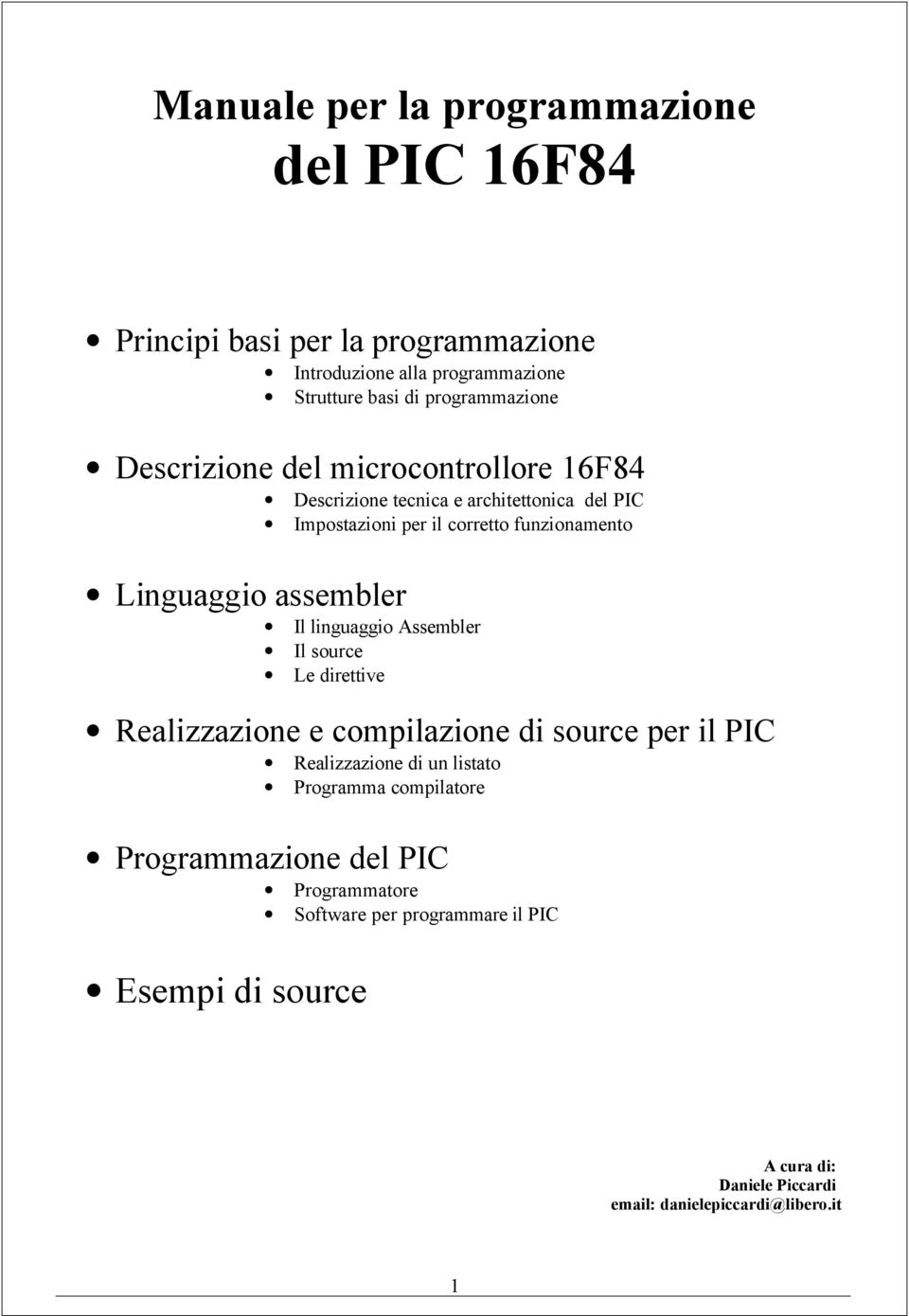 Il linguaggio Assembler Il source Le direttive Realizzazione e compilazione di source per il PIC Realizzazione di un listato Programma compilatore