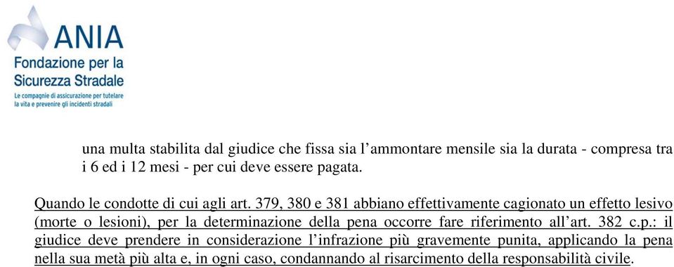 379, 380 e 381 abbiano effettivamente cagionato un effetto lesivo (morte o lesioni), per la determinazione della pena occorre fare