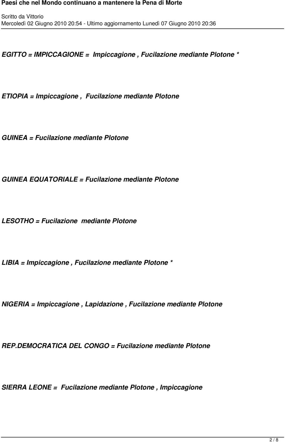 Plotone LIBIA = Impiccagione, Fucilazione mediante Plotone * NIGERIA = Impiccagione, Lapidazione, Fucilazione mediante