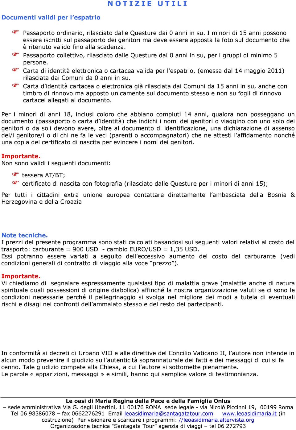 Passaporto collettivo, rilasciato dalle Questure dai 0 anni in su, per i gruppi di minimo 5 persone.