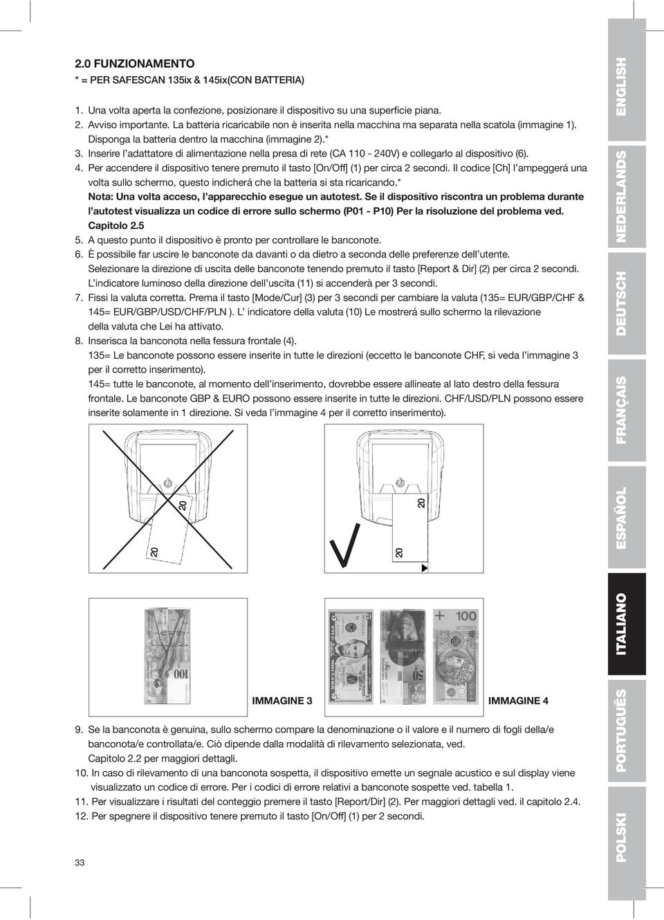 Inserire l adattatore di alimentazione nella presa di rete (CA 110-240V) e collegarlo al dispositivo (6). 4. Per accendere il dispositivo tenere premuto il tasto [On/Off] (1) per circa 2 secondi.