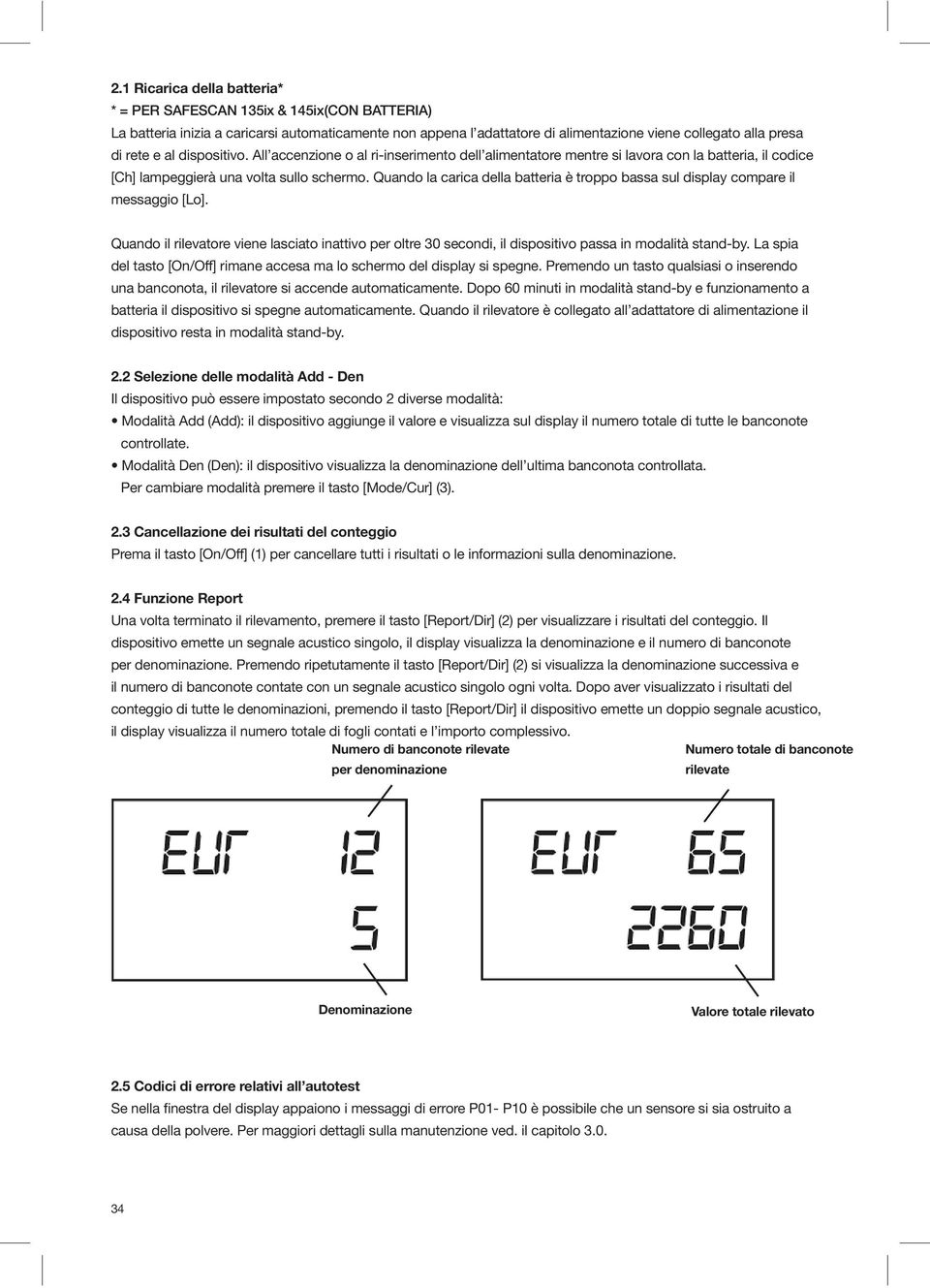 Quando la carica della batteria è troppo bassa sul display compare il messaggio [Lo]. Quando il rilevatore viene lasciato inattivo per oltre 30 secondi, il dispositivo passa in modalità stand-by.