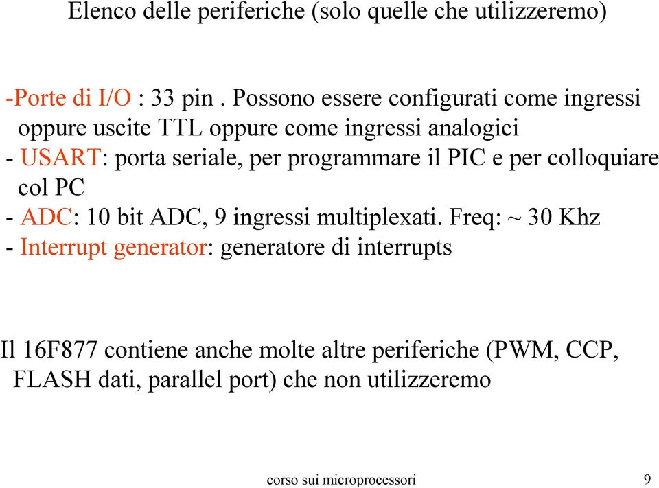 programmare il PIC e per colloquiare col PC - ADC: 10 bit ADC, 9 ingressi multiplexati.