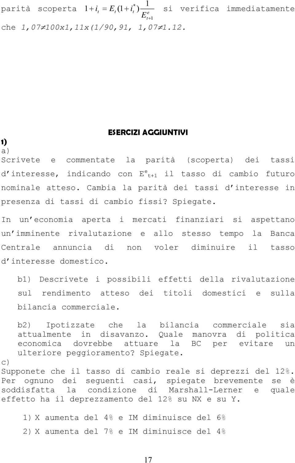 Cambia la parità dei tassi d interesse in presenza di tassi di cambio fissi? Spiegate.