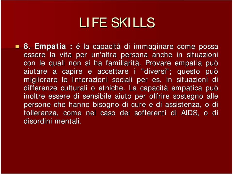 familiarità.. Provare empatia può aiutare a capire e accettare i "diversi"; questo può migliorare le Interazioni sociali per es.