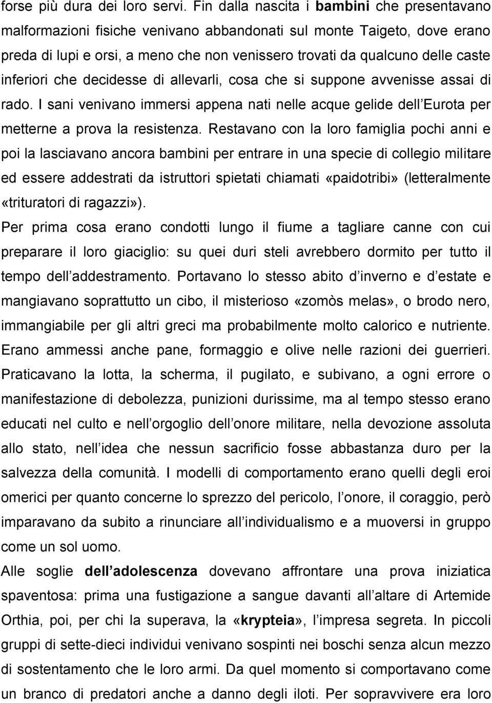 inferiori che decidesse di allevarli, cosa che si suppone avvenisse assai di rado. I sani venivano immersi appena nati nelle acque gelide dell Eurota per metterne a prova la resistenza.