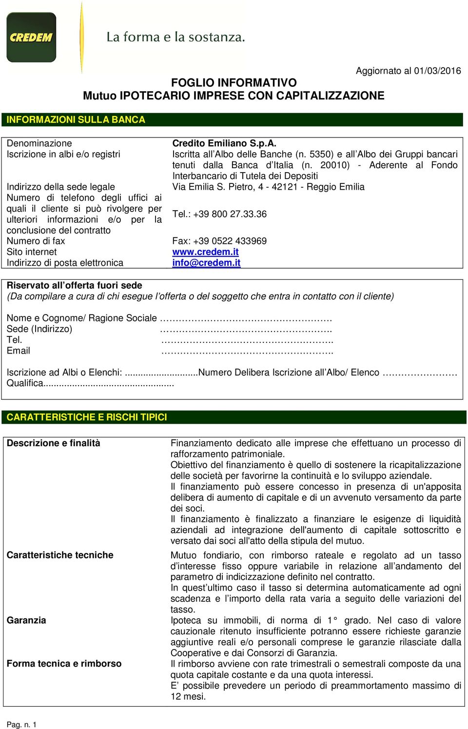 Pietro, 4-42121 - Reggio Emilia Numero di telefono degli uffici ai quali il cliente si può rivolgere per ulteriori informazioni e/o per la Tel.: +39 800 27.33.