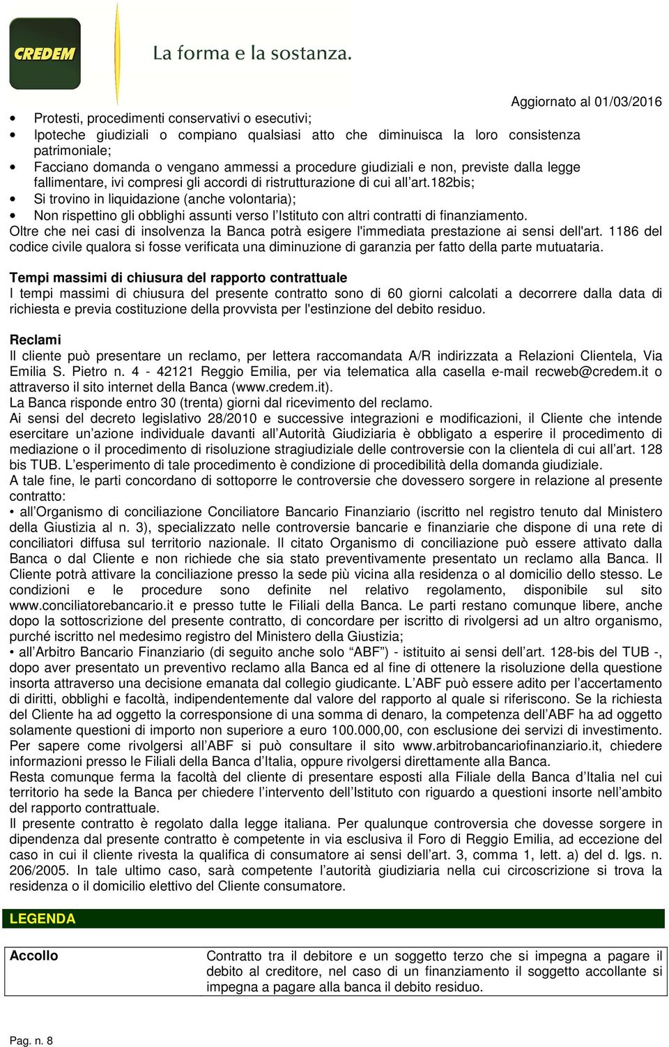 182bis; Si trovino in liquidazione (anche volontaria); Non rispettino gli obblighi assunti verso l Istituto con altri contratti di finanziamento.