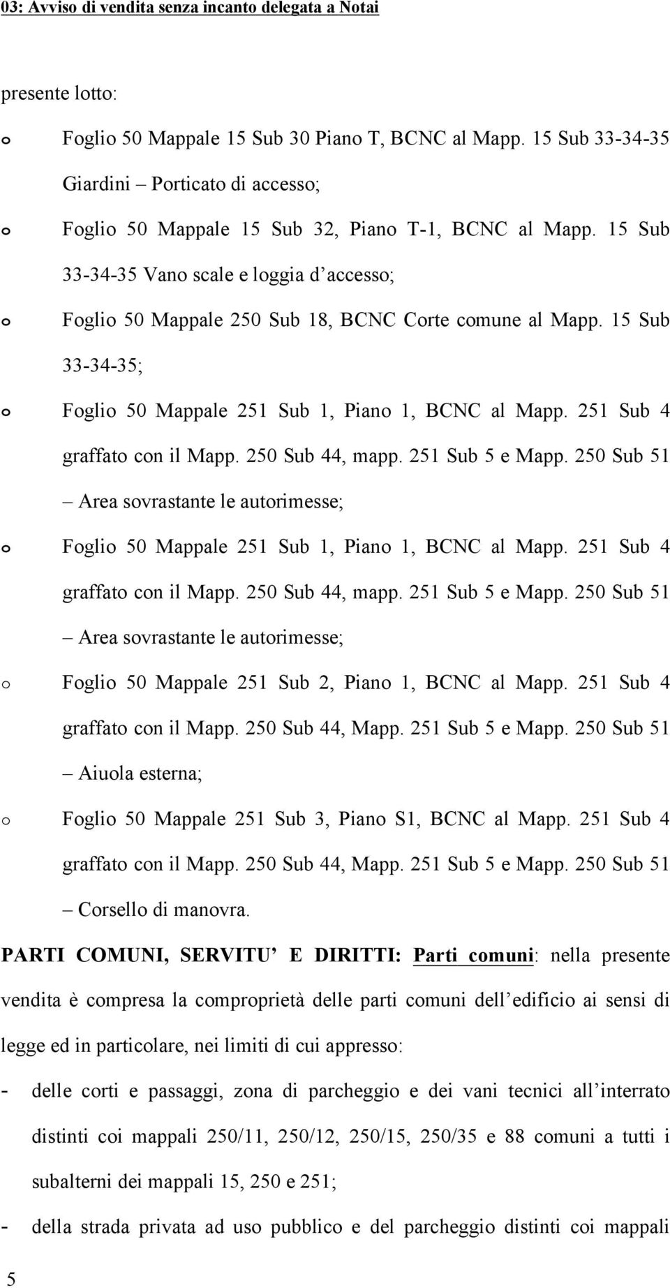 15 Sub 333435; Fgli 50 Mappale 251 Sub 1, Pian 1, BCNC al Mapp. 251 Sub 4 graffat cn il Mapp. 250 Sub 44, mapp. 251 Sub 5 e Mapp.