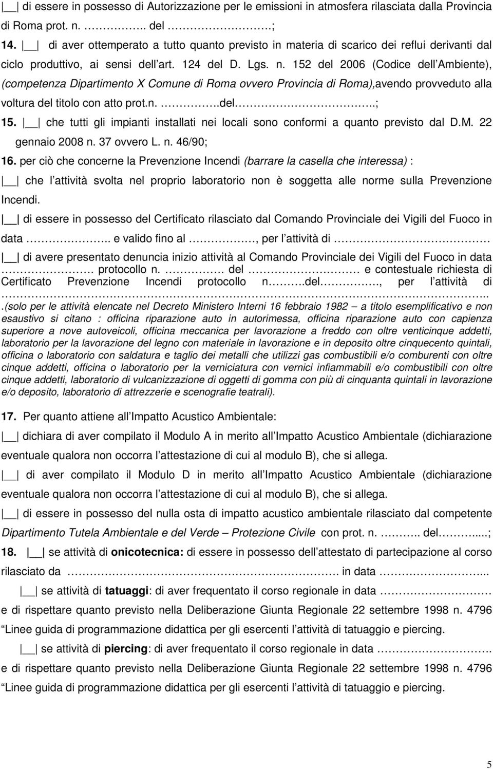 152 del 2006 (Codice dell Ambiente), (competenza Dipartimento X Comune di Roma ovvero Provincia di Roma),avendo provveduto alla voltura del titolo con atto prot.n..del..; 15.