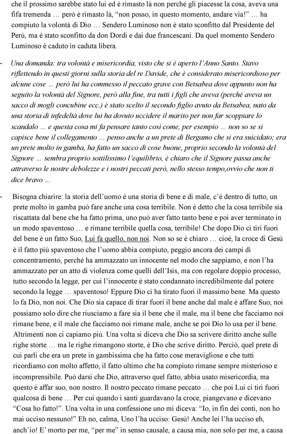 Da quel momento Sendero Luminoso è caduto in caduta libera. - Una domanda: tra volontà e misericordia, visto che si è aperto l Anno Santo.