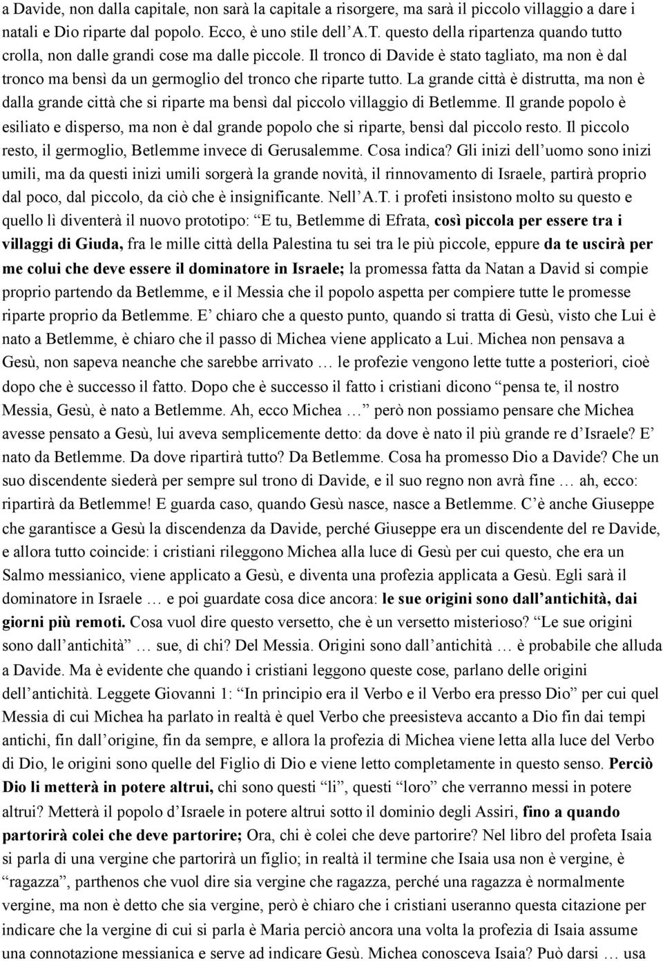 La grande città è distrutta, ma non è dalla grande città che si riparte ma bensì dal piccolo villaggio di Betlemme.