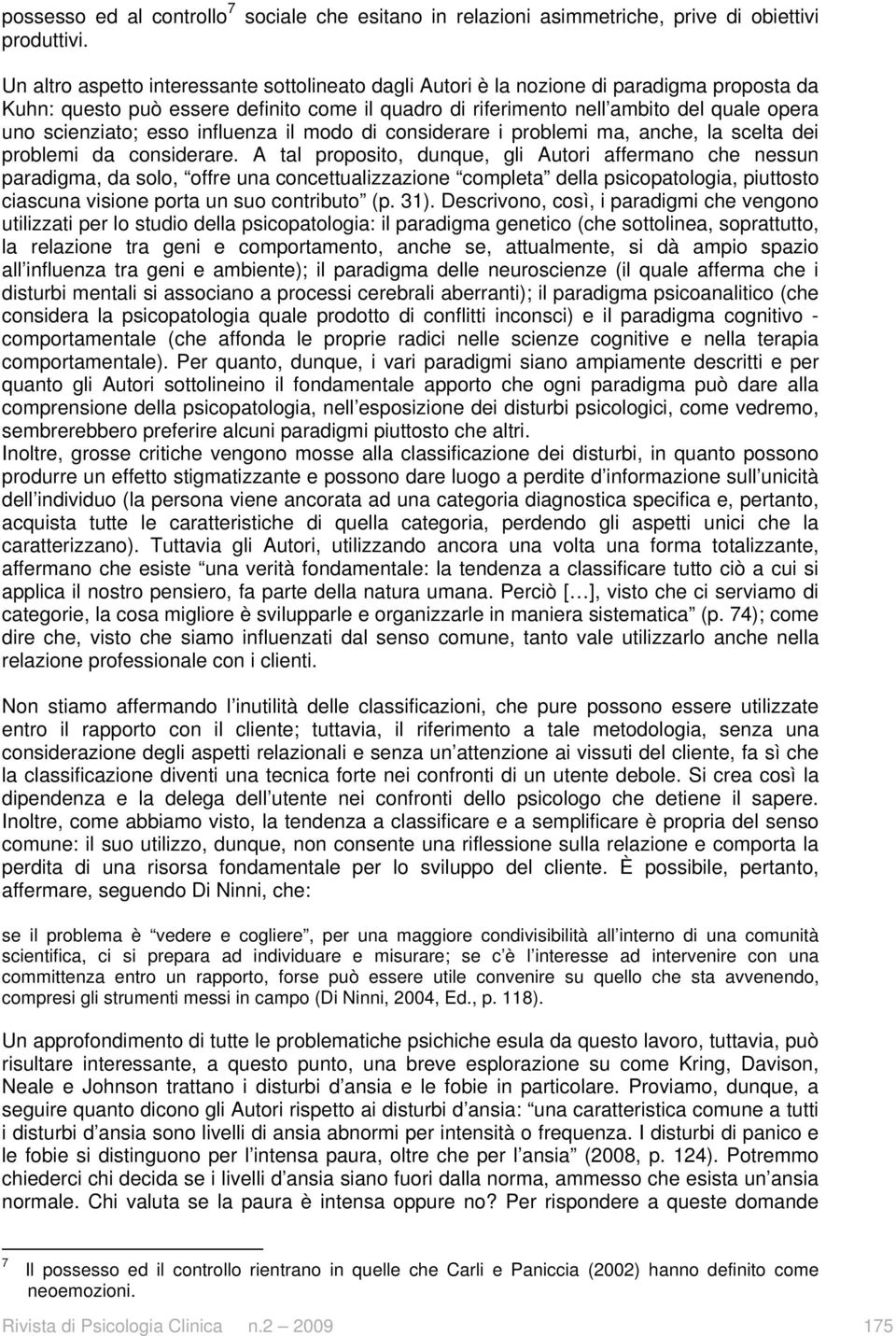 scienziato; esso influenza il modo di considerare i problemi ma, anche, la scelta dei problemi da considerare.