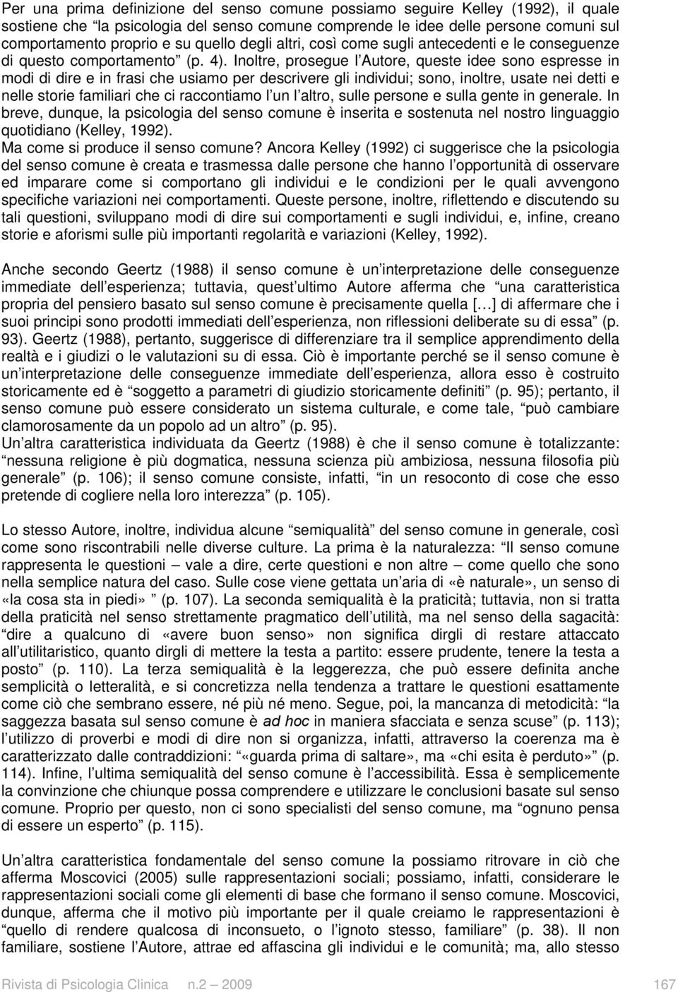 Inoltre, prosegue l Autore, queste idee sono espresse in modi di dire e in frasi che usiamo per descrivere gli individui; sono, inoltre, usate nei detti e nelle storie familiari che ci raccontiamo l