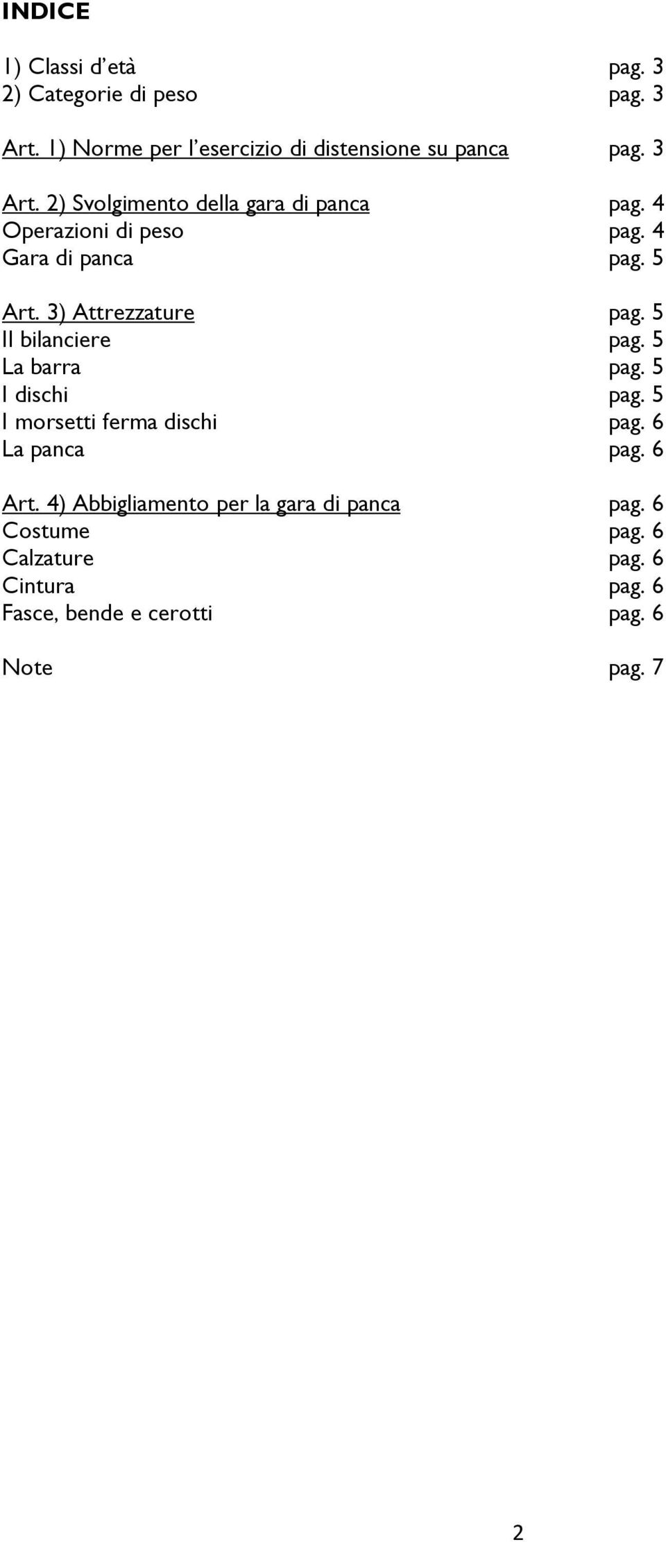 5 Il bilanciere pag. 5 La barra pag. 5 I dischi pag. 5 I morsetti ferma dischi pag. 6 La panca pag. 6 Art.