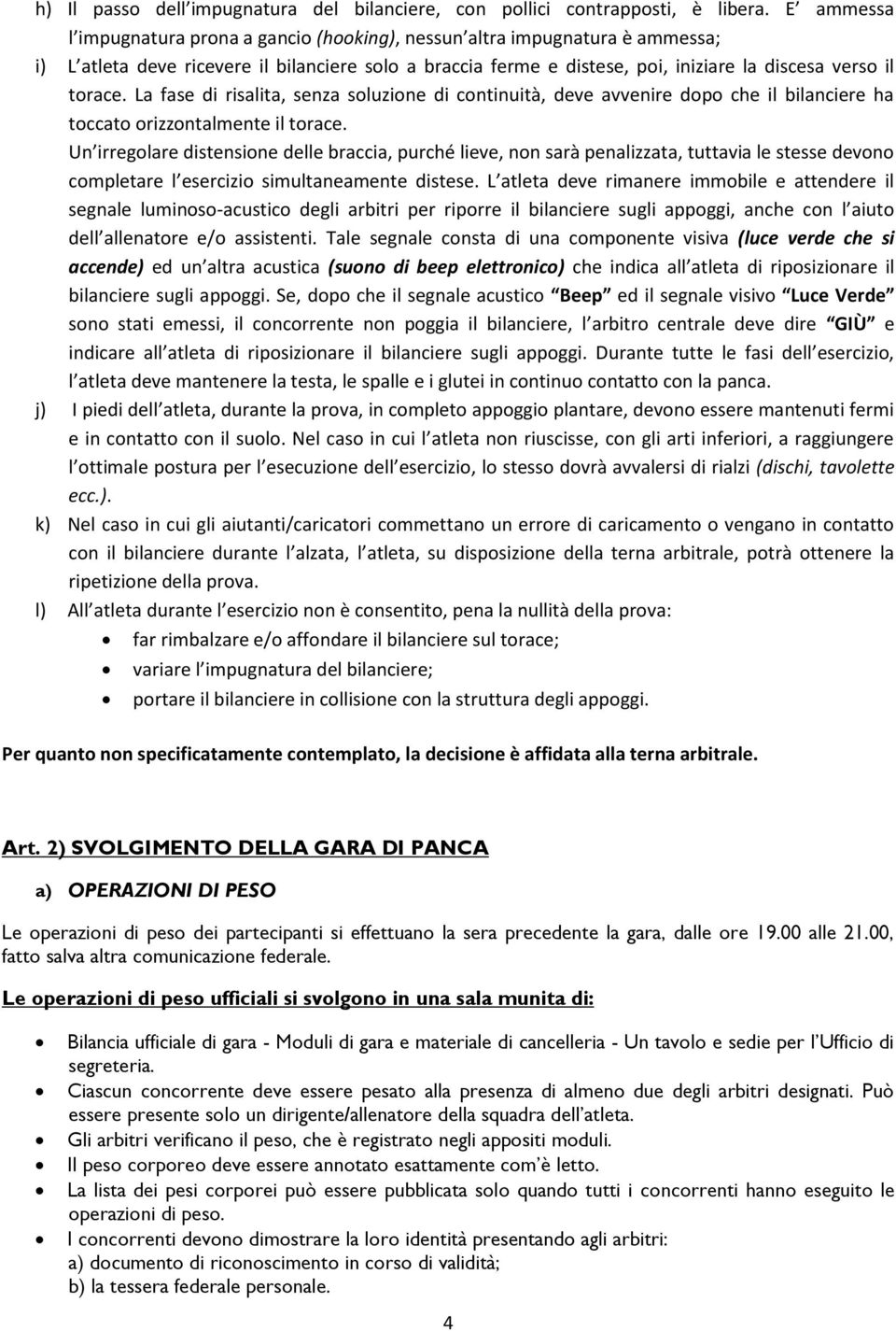 La fase di risalita, senza soluzione di continuità, deve avvenire dopo che il bilanciere ha toccato orizzontalmente il torace.