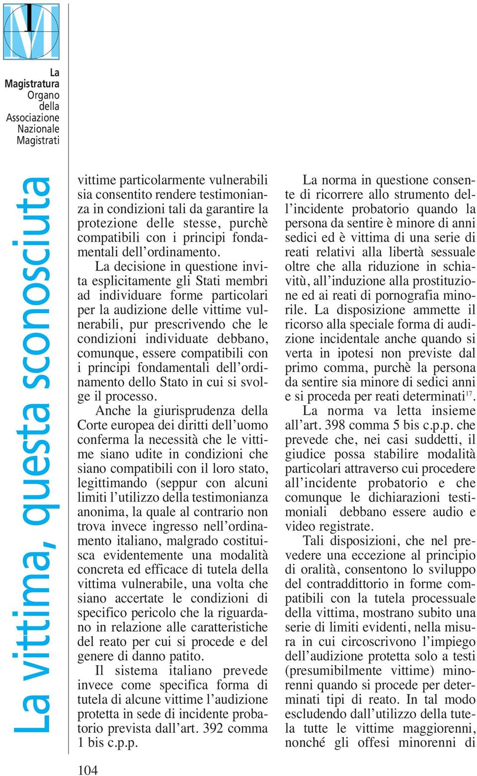 comunque, essere compatibili con i principi fondamentali dell ordinamento dello Stato in cui si svolge il processo.