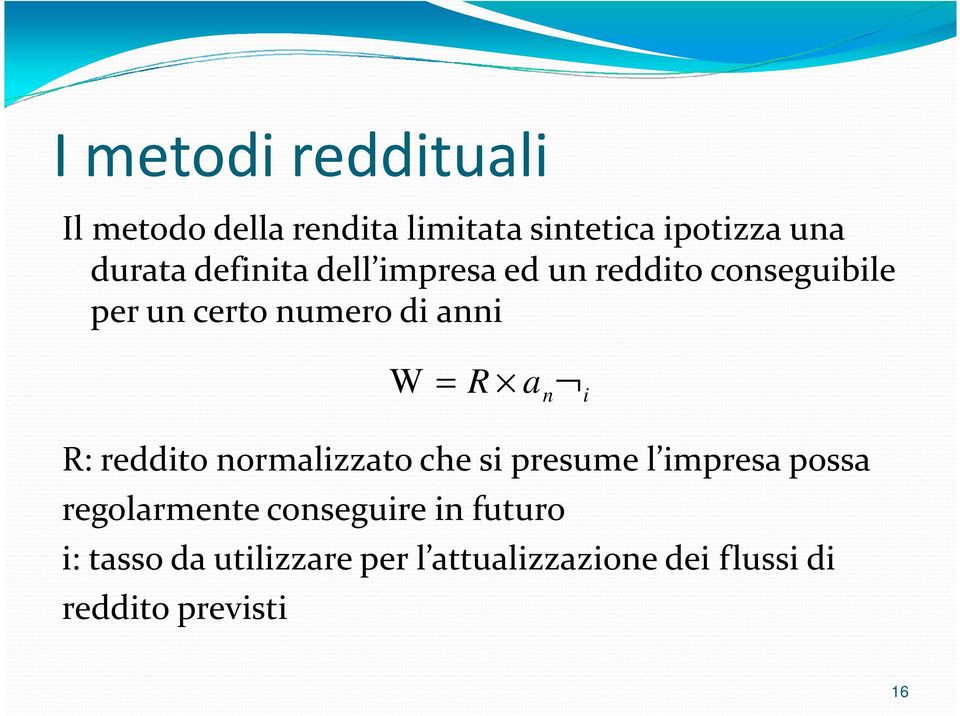 n i R: reddito normalizzato che si presume l impresa possa regolarmente conseguire