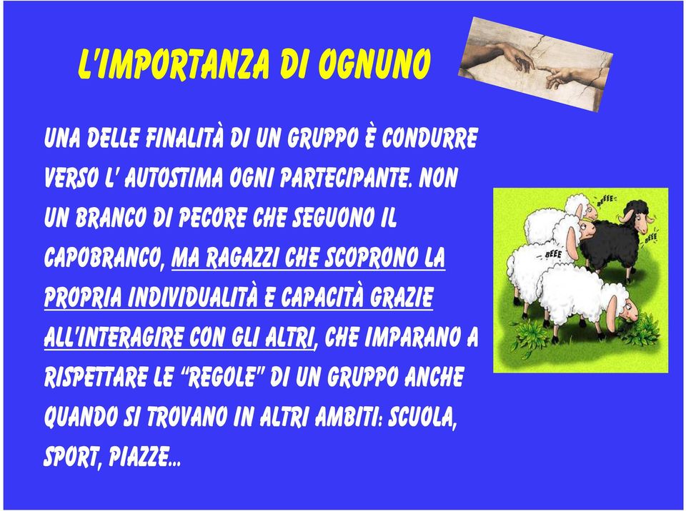 Non un branco di pecore che seguono il capobranco, ma ragazzi che scoprono la propria