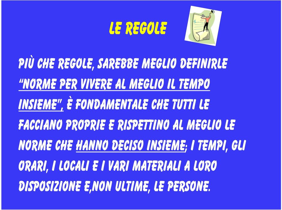 rispettino al meglio le norme che hanno deciso insieme; i tempi, gli