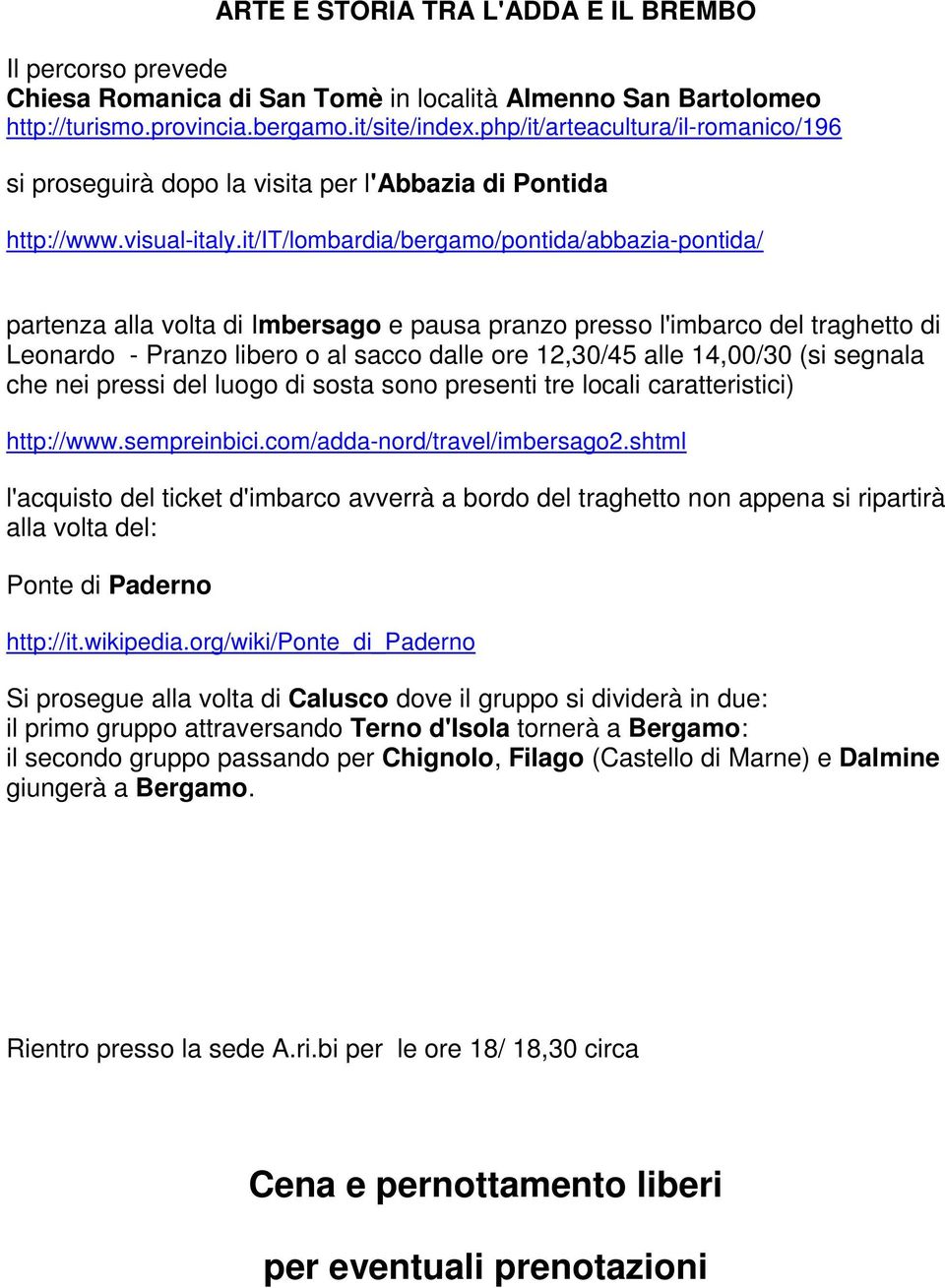 it/it/lombardia/bergamo/pontida/abbazia-pontida/ partenza alla volta di Imbersago e pausa pranzo presso l'imbarco del traghetto di Leonardo - Pranzo libero o al sacco dalle ore 12,30/45 alle 14,00/30