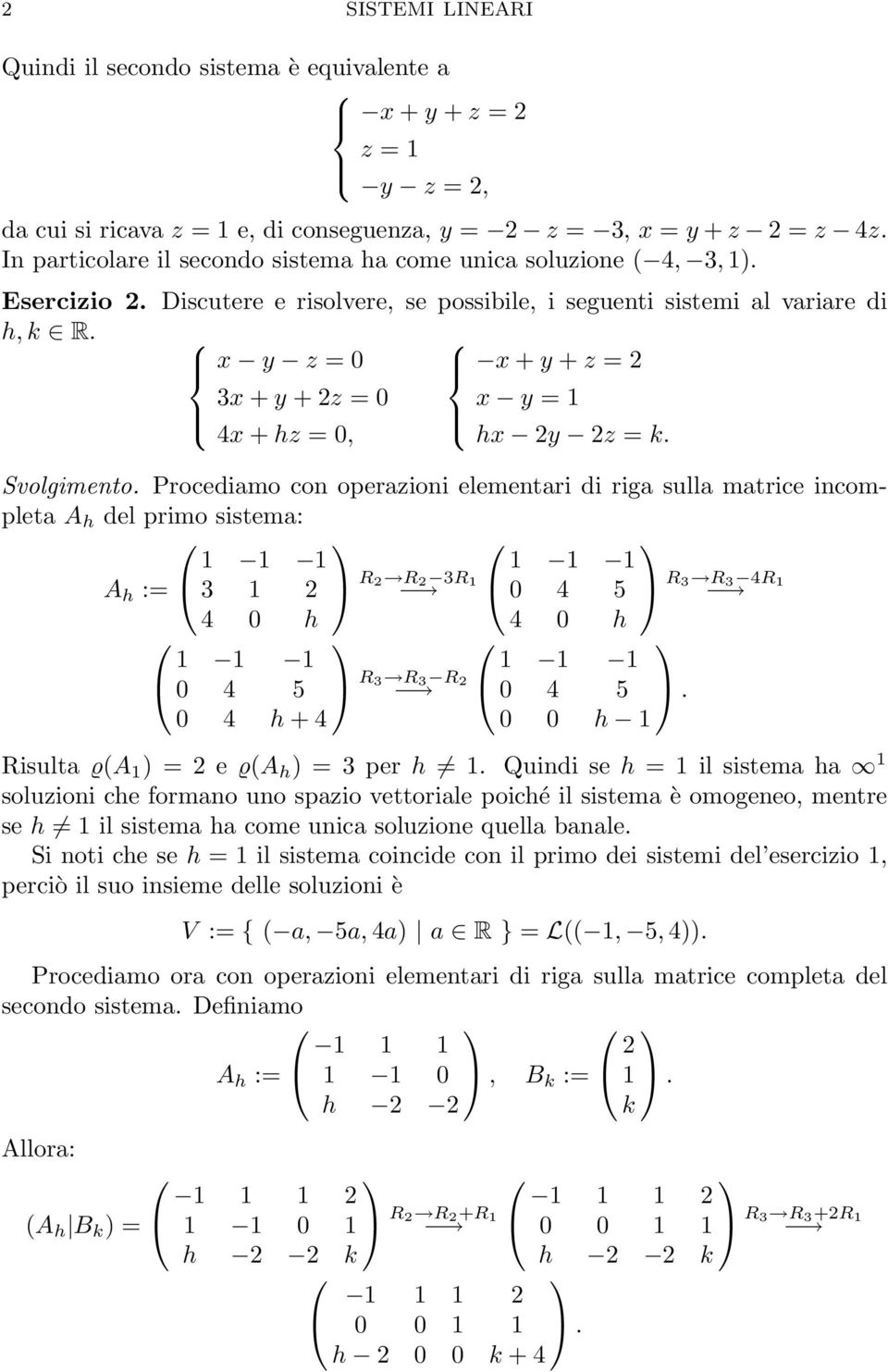 x y z = 0 x + y + z = 3x + y + z = 0 x y = 4x + hz = 0, hx y z = k. Svolgimento.