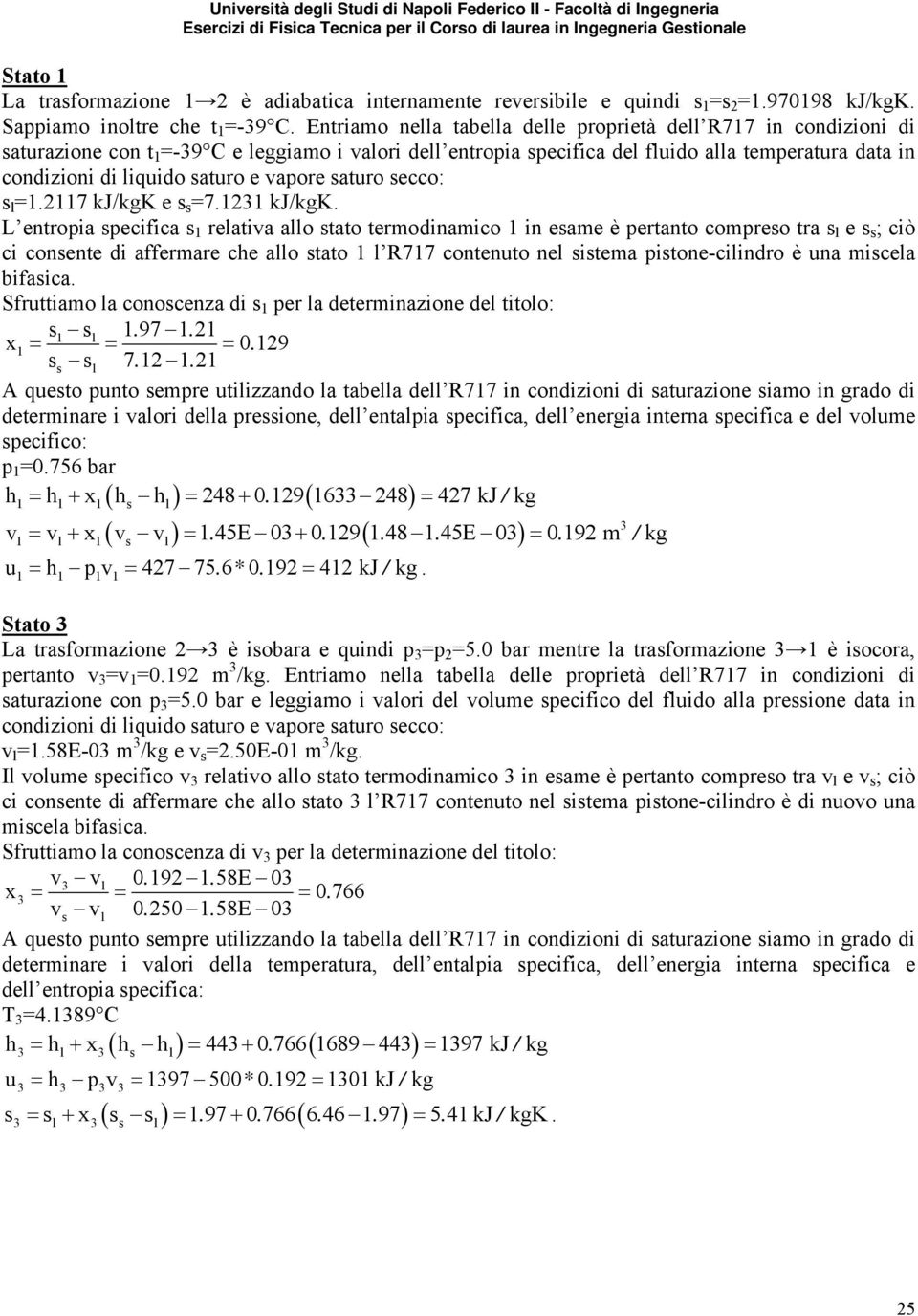 saturo e vapore saturo secco: s l =1.2117 kj/kgk e s s =7.1231 kj/kgk.