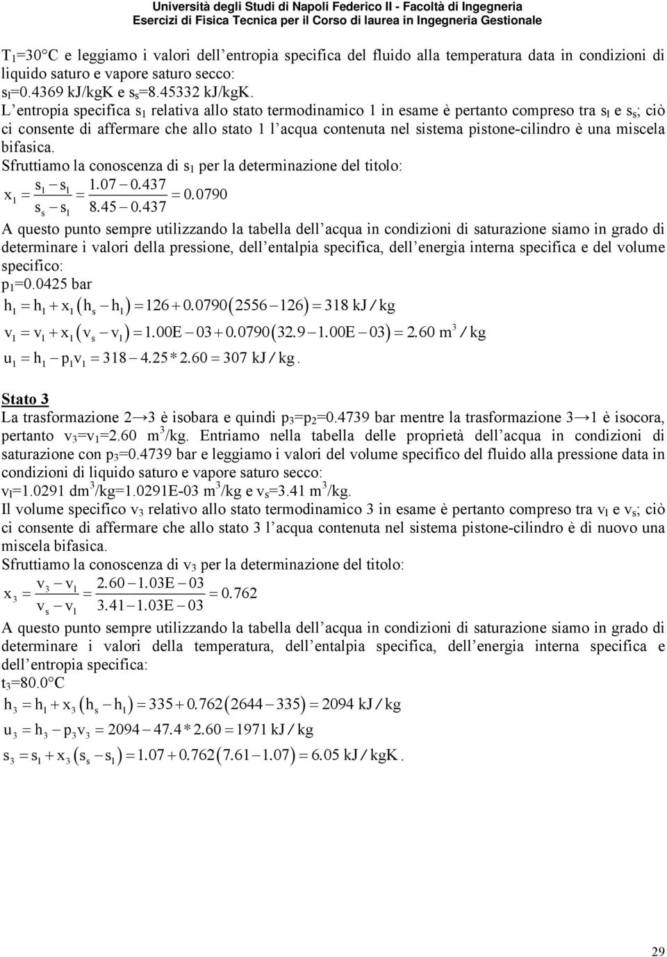 è una miscela bifasica. Sfruttiamo la conoscenza di s 1 per la determinazione del titolo: s1 sl 1. 07 0. 437 x1 = = = 0. 0790 ss sl 8. 45 0.