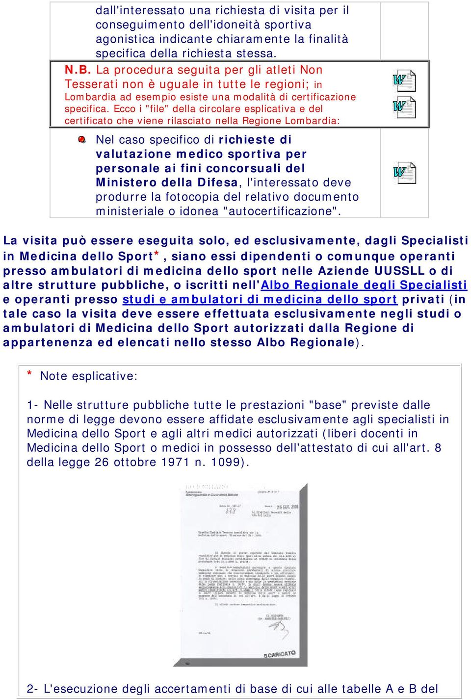 Ecco i "file" della circolare esplicativa e del certificato che viene rilasciato nella Regione Lombardia: Nel caso specifico di richieste di valutazione medico sportiva per personale ai fini