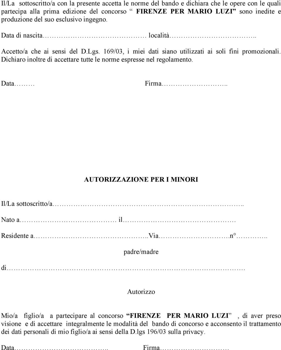 Dichiaro inoltre di accettare tutte le norme espresse nel regolamento. Data Firma.. AUTORIZZAZIONE PER I MINORI Il/La sottoscritto/a.. Nato a il. Residente a..via.n.. padre/madre di.