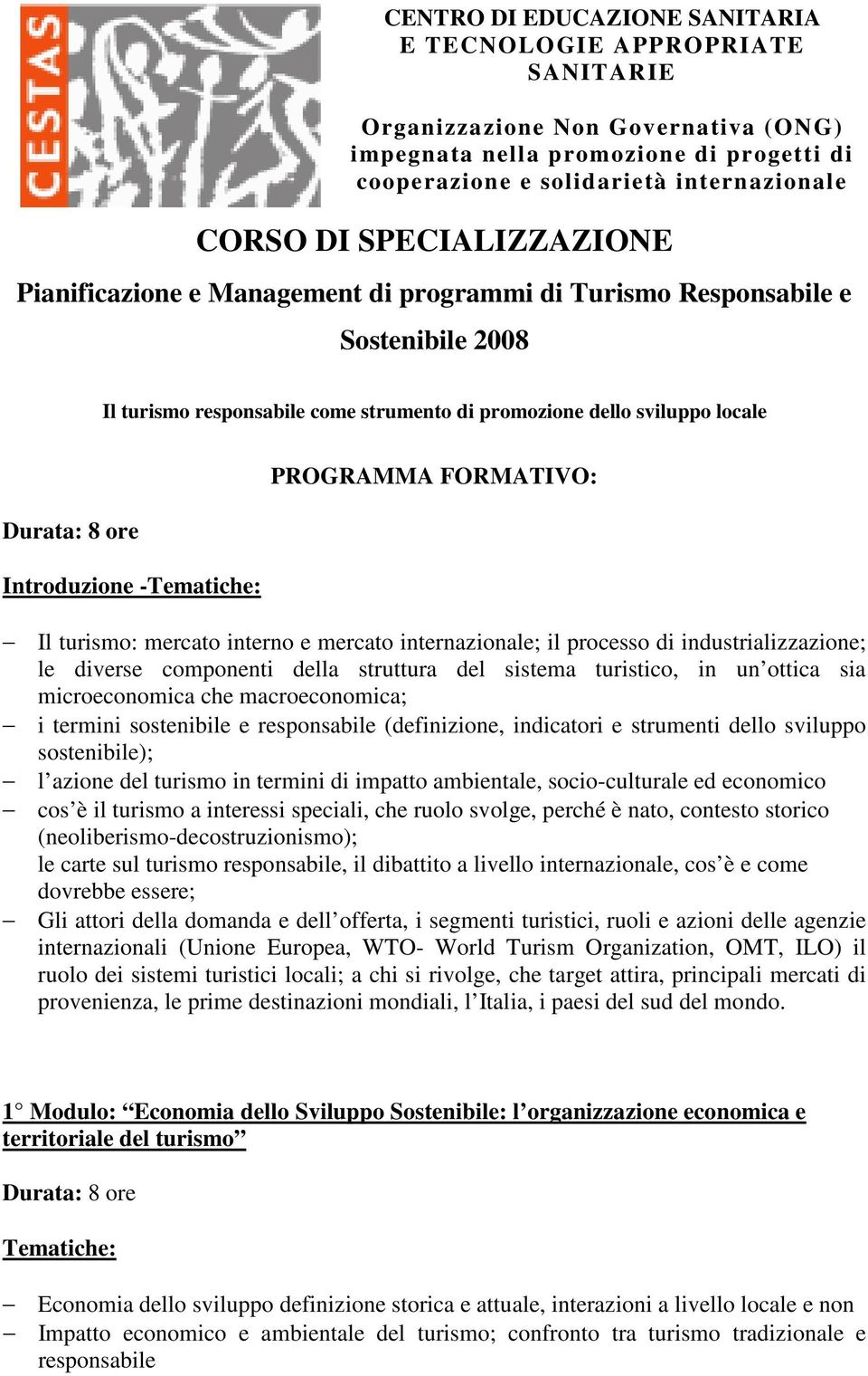 Introduzione - PROGRAMMA FORMATIVO: Il turismo: mercato interno e mercato internazionale; il processo di industrializzazione; le diverse componenti della struttura del sistema turistico, in un ottica