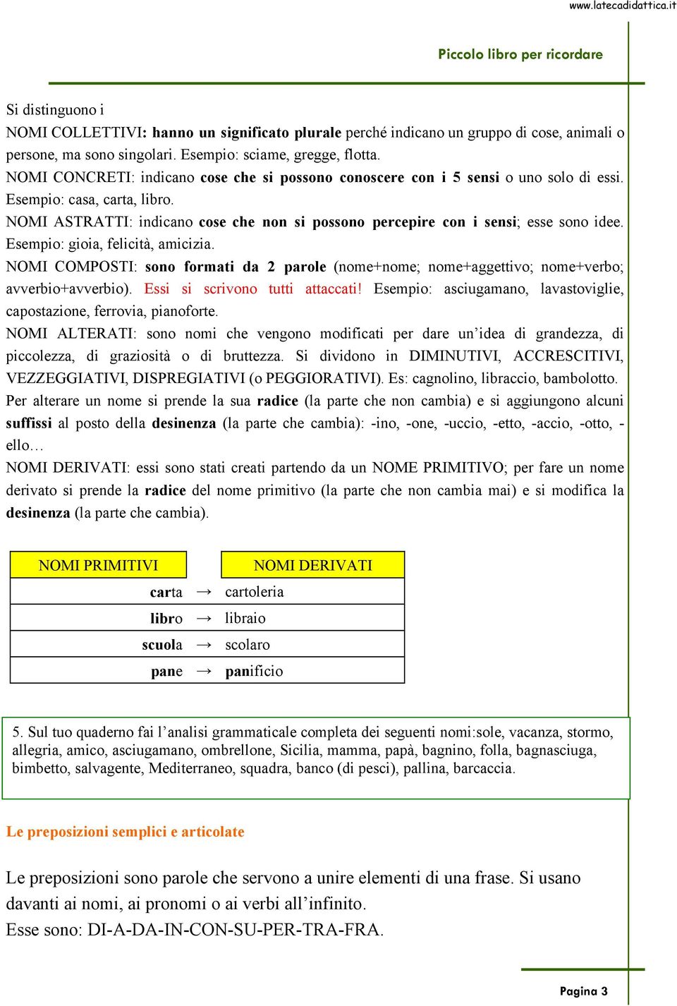 NOMI ASTRATTI: indicano cose che non si possono percepire con i sensi; esse sono idee. Esempio: gioia, felicità, amicizia.