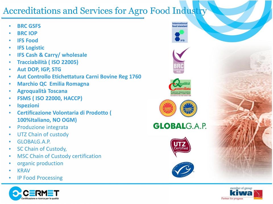 Agroqualità Toscana FSMS ( ISO 22000, HACCP) Ispezioni Certificazione Volontaria di Prodotto ( 100%Italiano, NO OGM) Produzione