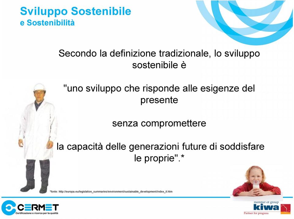 compromettere la capacità delle generazioni future di soddisfare le proprie".