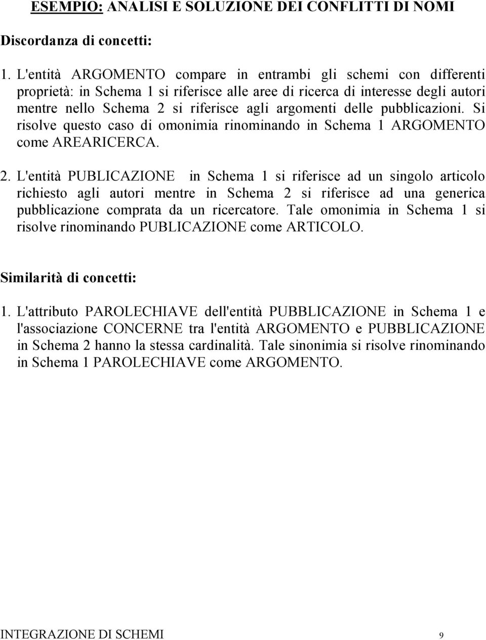 delle pubblicazioni. Si risolve questo caso di omonimia rinominando in Schema 1 ARGOMENTO come AREARICERCA. 2.