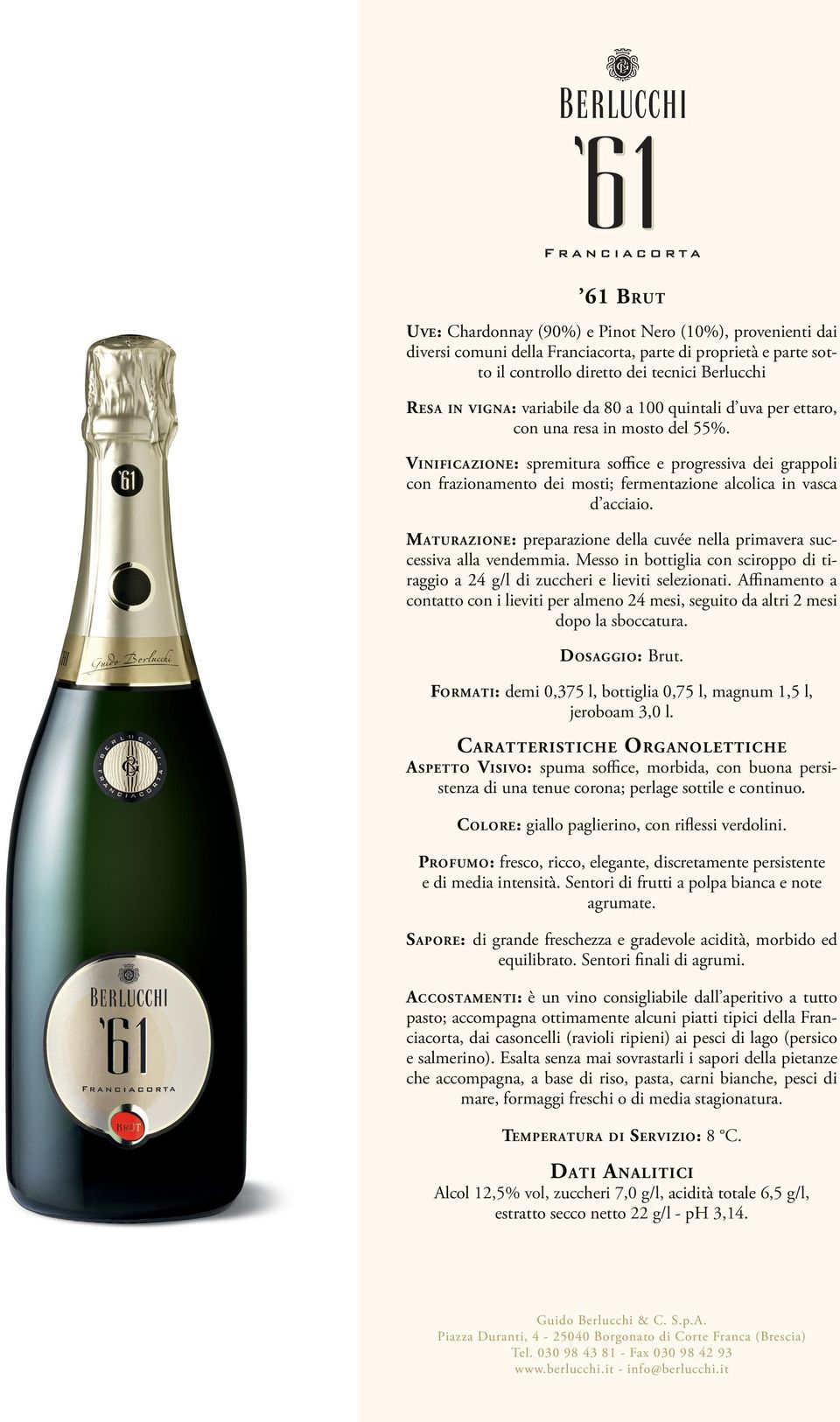 Affinamento a contatto con i lieviti per almeno 24 mesi, seguito da altri 2 mesi dopo la sboccatura. Dosaggio: Brut. Formati: demi 0,375 l, bottiglia 0,75 l, magnum 1,5 l, jeroboam 3,0 l.