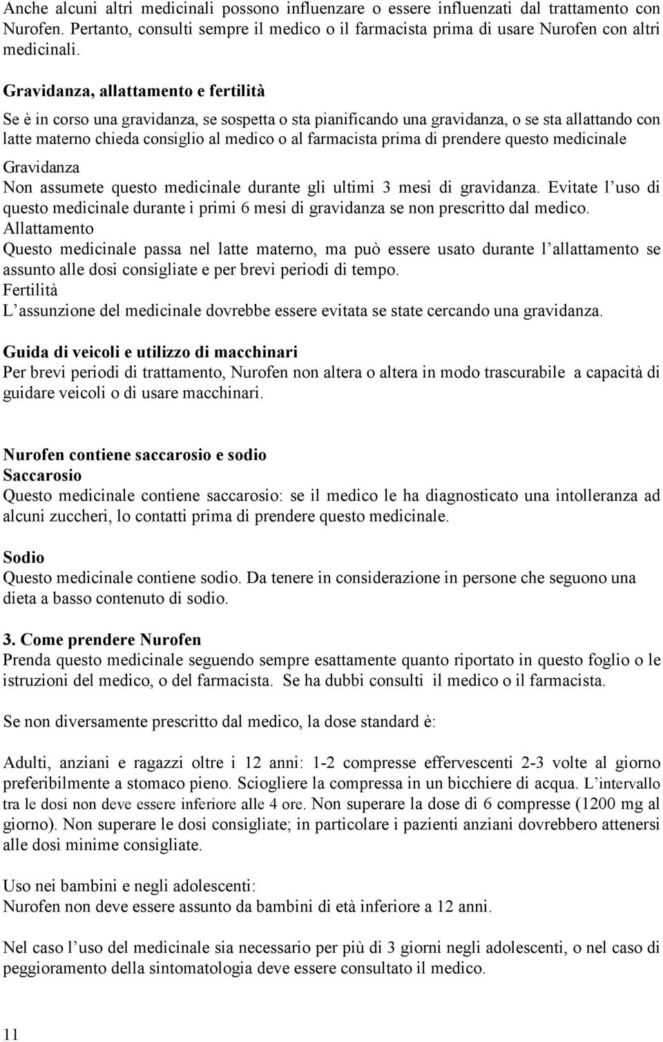 prima di prendere questo medicinale Gravidanza Non assumete questo medicinale durante gli ultimi 3 mesi di gravidanza.