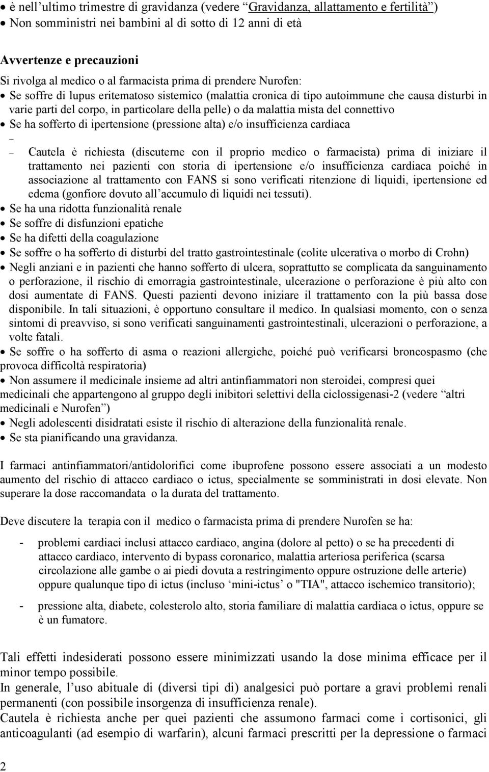 malattia mista del connettivo Se ha sofferto di ipertensione (pressione alta) e/o insufficienza cardiaca Cautela è richiesta (discuterne con il proprio medico o farmacista) prima di iniziare il